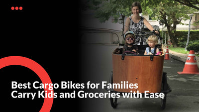 Best Cargo Bikes for Families: Carry Kids and Groceries with Ease