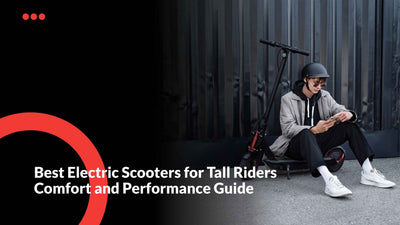 Best Electric Scooters for Tall Riders: Comfort and Performance Guide