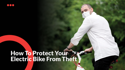 How To Protect Your Electric Bike From Theft
