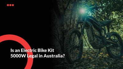 Is an Electric Bike Kit 5000W Legal in Australia? | E-Ozzie